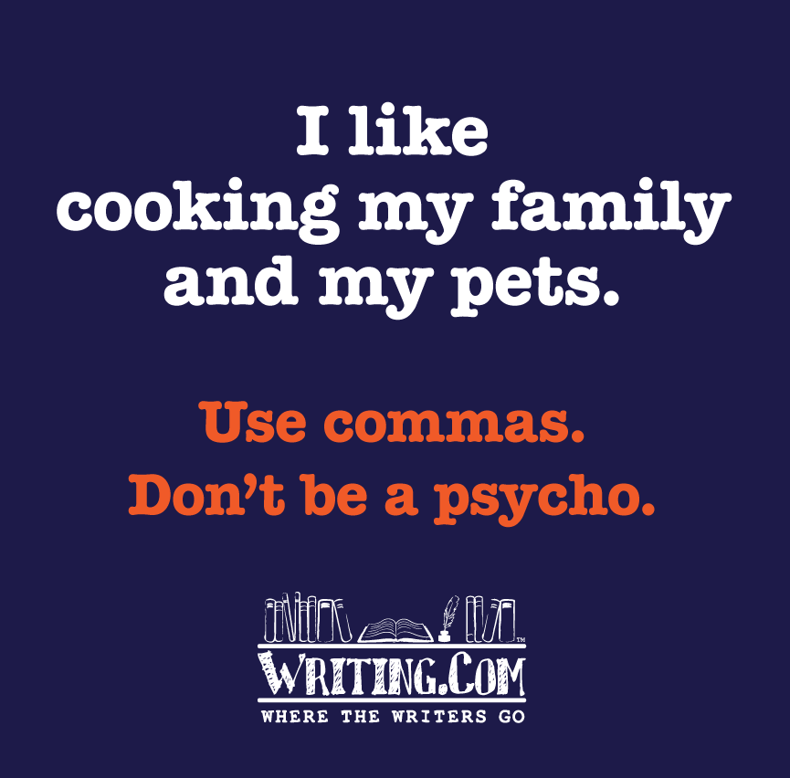 Use Comma, Donâ€™t be a Psycho.