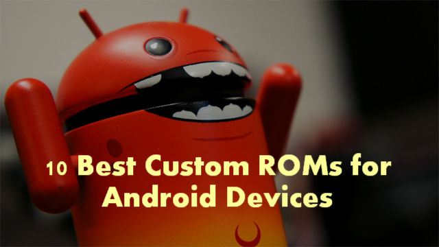 10 Best Custom ROMs for Android Devices 2015