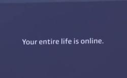 your entire life is online