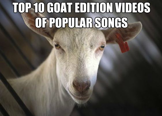 Top 10 Goat Edition Videos of Popular Songs