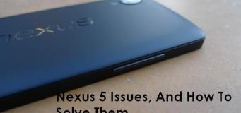 Nexus 5 Problems (Issues) And How to Solve Them in 2014