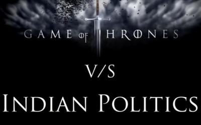 game of thrones vs Indian Politics