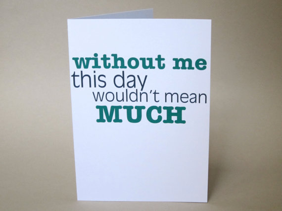 Funny Card, Father's Day Card - Without Me Dad