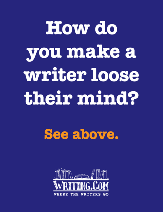 How do you make a writer lose mind