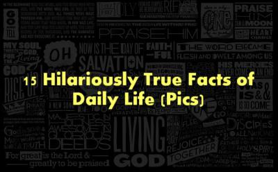 TruthFacts 15 Hilariously True Facts of Daily Life (Pics)
