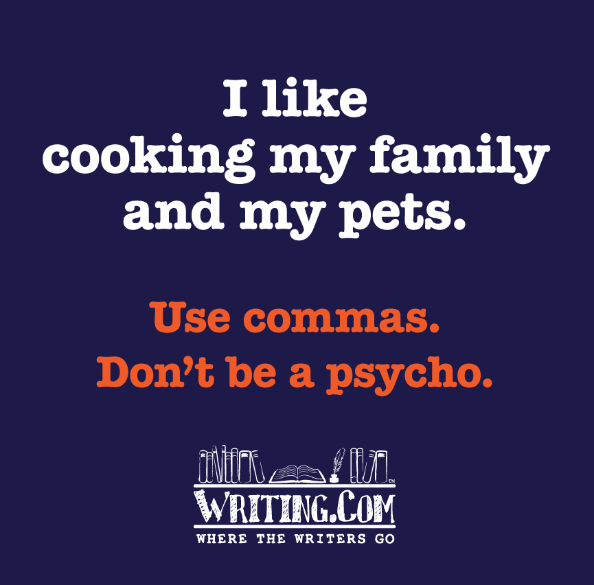 Use Comma, don't be a psycho.