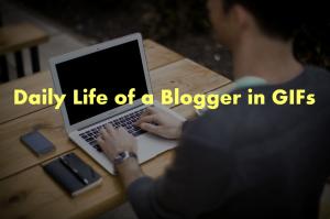 The Story of A Blogger's Life in 15 GIFs