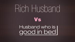 A Rich Husband Or A Husband Who's Good In Bed - What’s Your Pick?