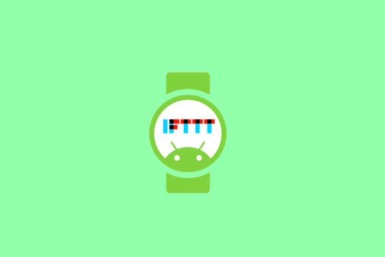 12 Best IFTTT Recipes for Android Wear in 2019