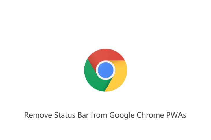 How to Remove Status Bar from Google Chrome PWAs