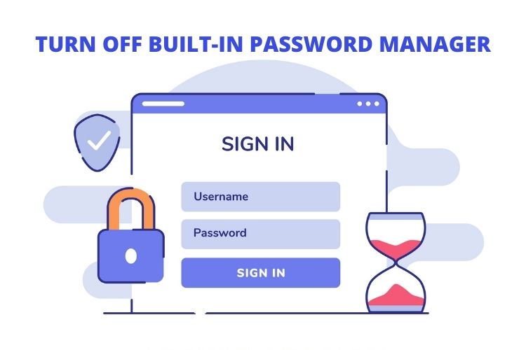 how to turn off built-in password manager in chrome, firefox, and edge