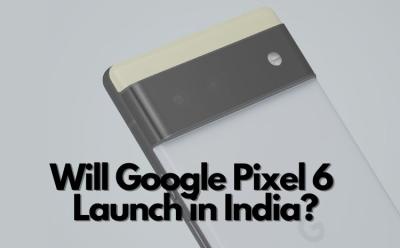 will google pixel 6 launch in India