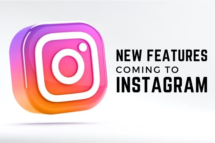 new features coming to instagram
