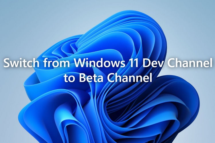 How To Switch From Windows 11 Dev Channel To Beta Channel Without ...