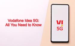 Vodafone Idea 5G in India: Vi 5G Launch Date, Bands, Cities, Plans, SIM, Download Speed, and More