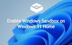 How to Enable Windows Sandbox on Windows 11 Home Edition