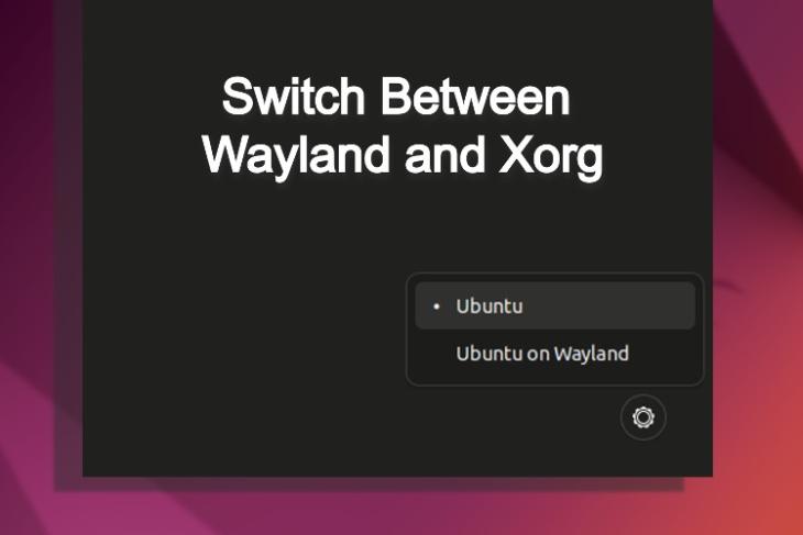 How to Switch Between Wayland and Xorg in Ubuntu Beebom