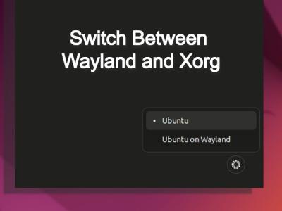 How to Switch Between Wayland and Xorg in Ubuntu