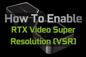 How to Use Nvidia RTX Video Super Resolution