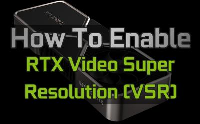 how to enable RTX video super resolution VSR feature