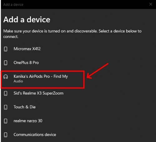 Choose your AirPods from the list of Bluetooth devices