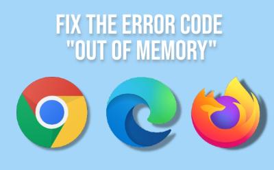 fix the error code out of memory in chrome, edge and firefox