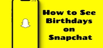 How to see birthdays on Snapchat