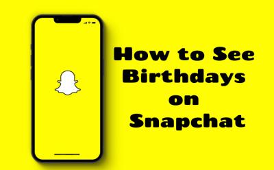 How to see birthdays on Snapchat