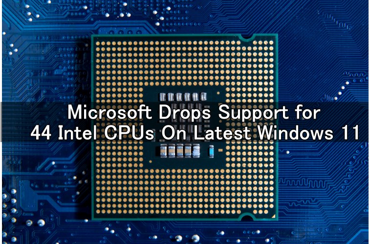 Background of Intel CPU with text saying "Microsoft drops support for 44 Intel CPUs on Latest Windows 11"