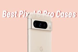 10 Best Pixel 8 Pro Cases You Can Buy