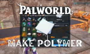How to Craft Polymer in Palworld