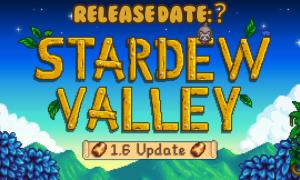 Stardew Valley 1.6 Update Now Has a Release Date; Check It Out