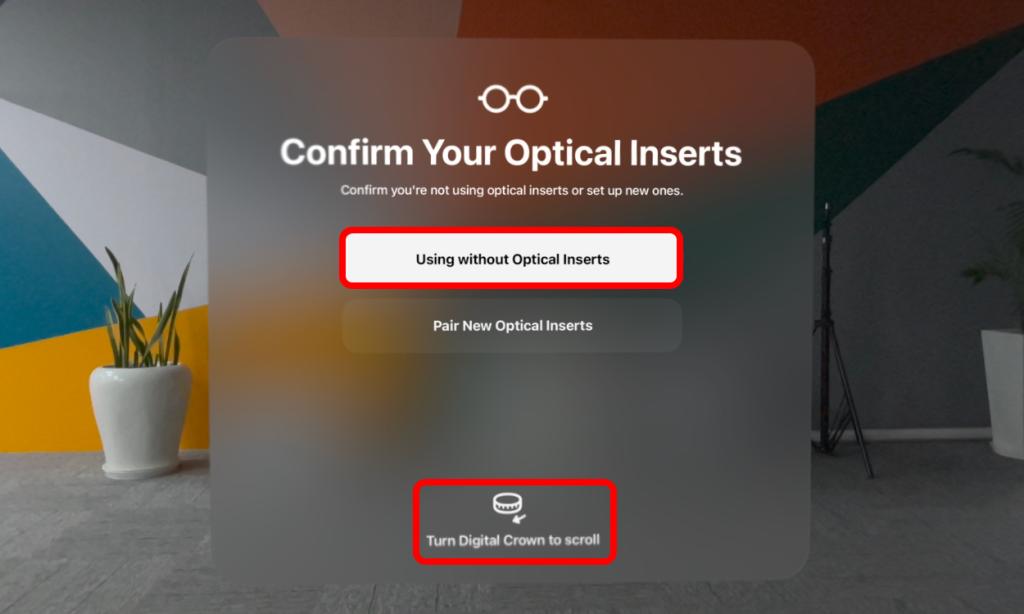 Selecting the Using without Optical Inserts option on Vision Pro