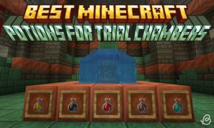 5 Best Potions to Bring to Minecraft 1.21 Trial Chambers