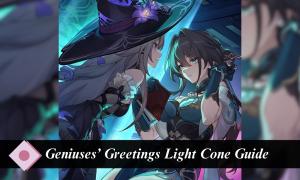 HSR Geniuses' Greetings Light Cone: Stats and Best Characters